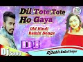 Dil tote tote ho gaya  old hindi remix songs  djsabir babu sitalpur