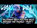 Valorant Best Plays & Kills Around the World - Part 1