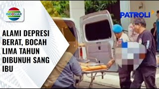 Diduga Mengalami Depresi Berat, Seorang Ibu Tega Bunuh Anak Kandung | Patroli