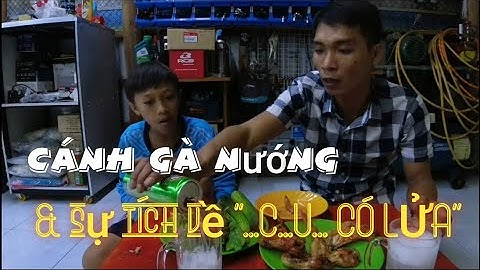 Cánh Gà Nướng Siêu Ngon & Sự Tích Về "...C...U... CÓ LỬA".....