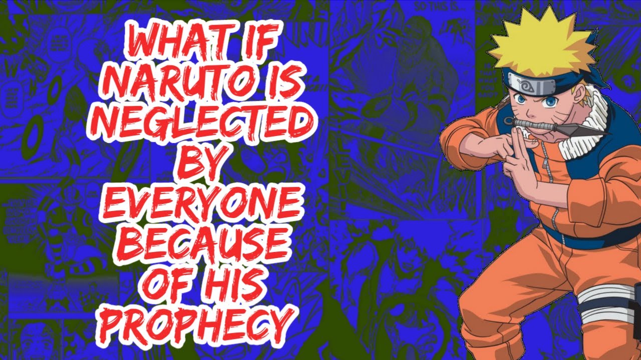 What if Naruto is Neglected By Everyone Because of His Prophecy | Part 1