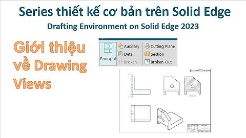 Solid Edge Drafting - Bài 2| Giới thiệu về Drawing Views - Drafting Environment on Solid Edge 2023