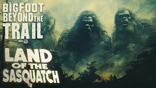 Land of the Sasquatch: Bigfoot Beyond the Trail (British Columbia Sasquatch Documentary) by Small Town Monsters 420,329 views 5 months ago 1 hour, 13 minutes