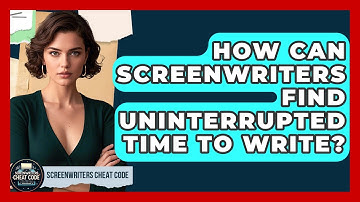 How Can Screenwriters Find Uninterrupted Time To Write? - Screenwriter