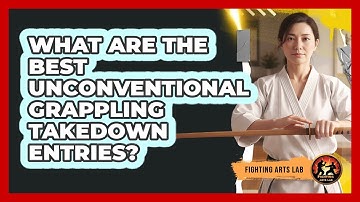 What Are The Best Unconventional Grappling Takedown Entries? - Fighting Arts Lab