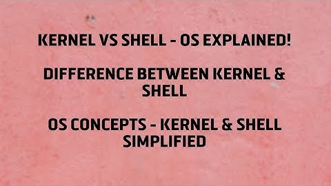 Kernel vs Shell in Operating System | Difference Between Kernel and Shell Explained