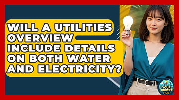 Will a Utilities Overview Include Details on Both Water and Electricity? - Your Utilities Hub