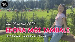DHUT REMIX NIAS 2026 'EDONA MOI TAMBALI' CIPT. MANSYAH GULO