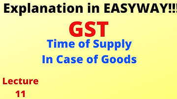 GST  - Time of Supply -  In case of Goods -  Lecture 11