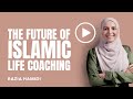 The future of islamic life coaching  razia hamidi