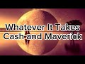 Cash and Mavericks- Whatever it takes (lyrics)