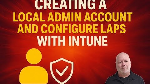 Intune Create Local Administrator and LAPS Policy | Step-by-Step Walkthrough