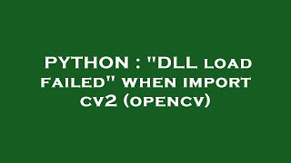 PYTHON : 'DLL load failed' when import cv2 (opencv)