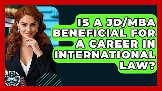 Is A JD/MBA Beneficial For A Career In International Law - Law School Prep Hub