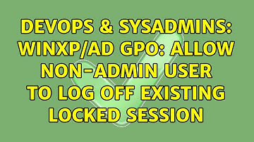 DevOps & SysAdmins: WINXP/AD GPO: Allow non-admin user to log off existing locked session