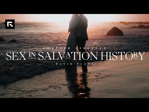 Chapter 19: Sex in Salvation History || David Platt