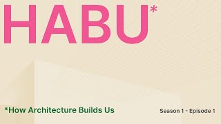 How Architecture Builds Us S1 Ep 01