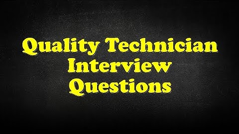 Quality Technician Interview Questions