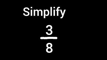 Simplify 3/8 into its Simplest Form/Lowest Terms/ Reduced Form 
