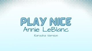 Play Nice - Annie LeBlanc (Karaoke Version)