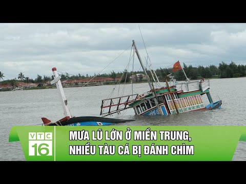 Mưa lũ lớn ở miền Trung, nhiều tàu cá bị đánh chìm | VTC16