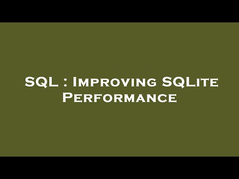 SQL : Improving SQLite Performance