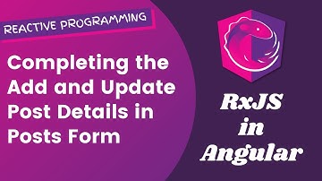 30. Completing Add and Update Post details with routing using Post Form Component in Angular RxJS