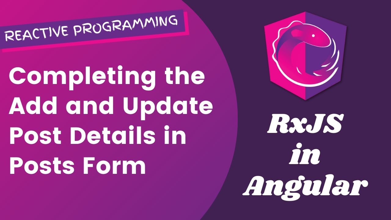 30. Completing Add and Update Post details with routing using Post Form Component in Angular RxJS