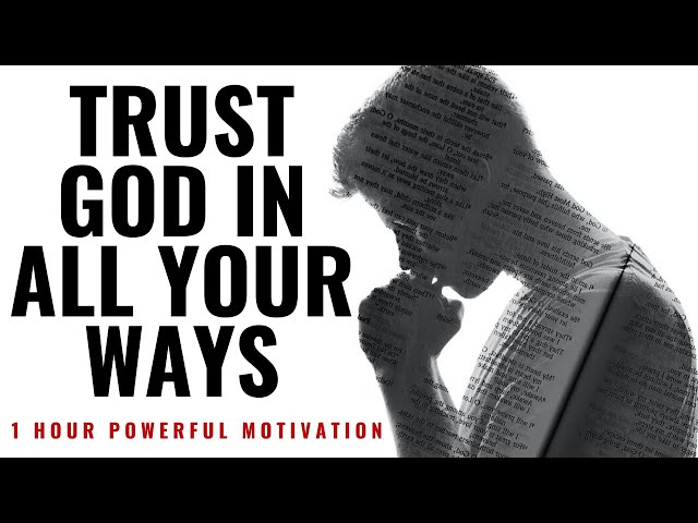 TRUST GOD IN ALL YOUR WAYS | 1 Hour Powerful Motivation - Inspirational u0026 Motivational Video class=