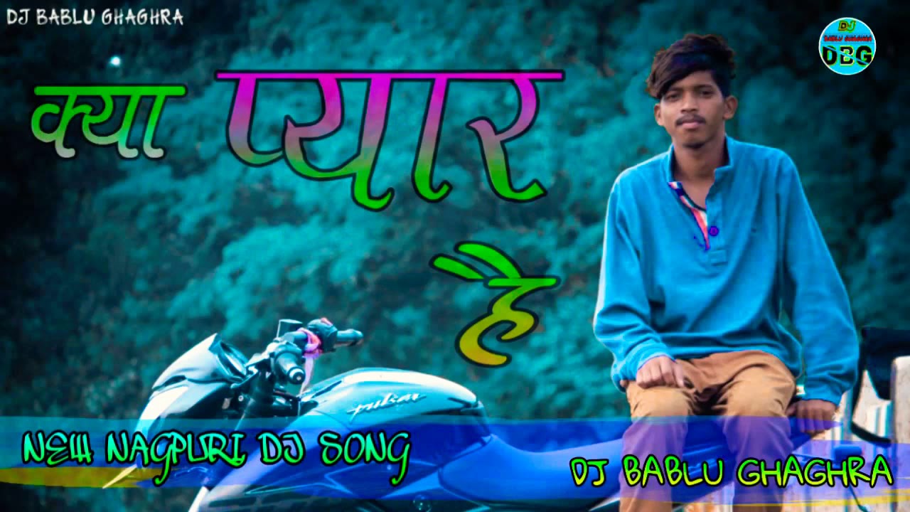 Kya pyar hai New Nagpuri Dj Song Mix By DJ BABLU GHAGHRA