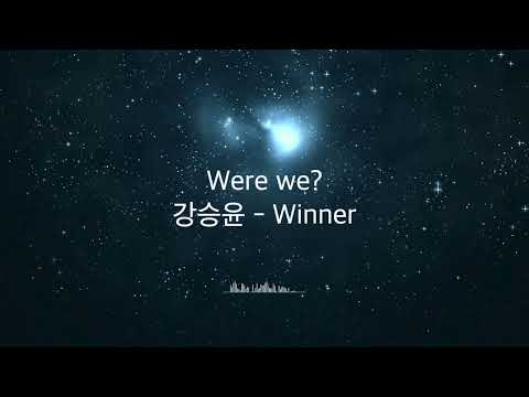 Were we? - Kang Seung Yoon (Winner)
