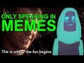 My friend who only spoke in Memes