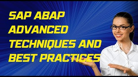 Mastering SAP ABAP 7-7A: Advanced Techniques and Best Practices"