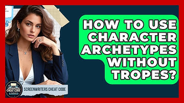 How To Use Character Archetypes Without Tropes? - Screenwriter