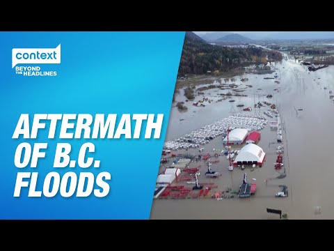 B.C. Faces Long Road to Recovery as the Rebuild Begins After Devastating Floods