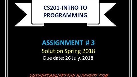 CS201-Intro to Programming ASSIGNMENT 3 SOLUTION SPRING 2018 | SUPERSTARWEBTECH