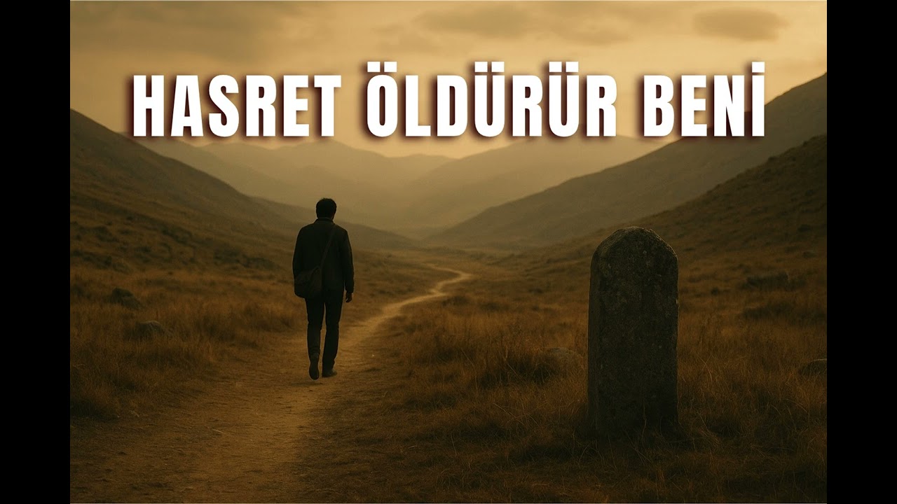 Hasret Öldürür Beni  -  Hasret Çekenlere Ağır Duygusal Bir Yorum