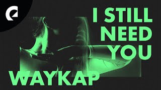 waykap ft  Marc Miles   I Still Need You