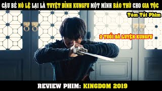[Review Phim] Cậu Bé NÔ LỆ Lại Là Tuyệt Đỉnh KUNGFU Một Mình Báo Thù Cho Gia Tộc | Kingdom 2019