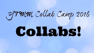 YTMM Collab Camp 2016| Collabs