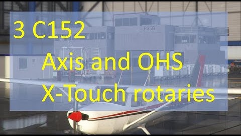 3 C152 Axis and ohs, X-Touch mini rotary controllers