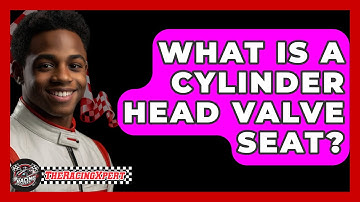 What Is A Cylinder Head Valve Seat? - The Racing Xpert