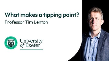 What makes a tipping point? Professor Tim Lenton from the University of Exeter