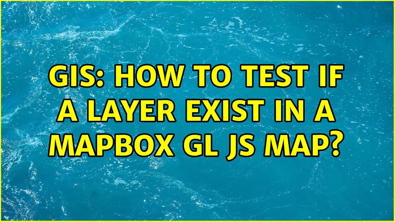 GIS: How to test if a layer exist in a MapBox GL JS map? (4 Solutions ...