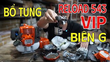 Bổ Tung Máy Cắt Cỏ RELOAD 543 VIP Để Xác Minh Lại Phụ Tùng Nâng Cấp ĐÚNG Như Quảng Cáo Ko