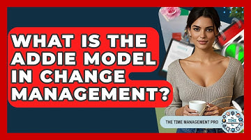 What Is The ADDIE Model In Change Management? - The Time Management Pro