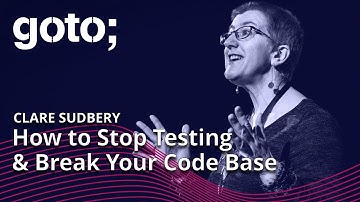 How to Stop Testing & Break Your Code Base • Clare Sudbery • GOTO 2022