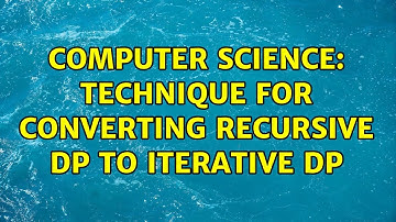 Computer Science: Technique for converting recursive DP to iterative DP (2 Solutions!!)