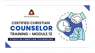Christian Counseling | Module 12: Ethics in Christian Counseling