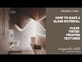 How to create a realistic glass | Clear, Tinted, Frosted & Textured